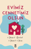 EVİMİZ CENNETİMİZ OLSUN - Ahmet Akın Ahmet Bulut