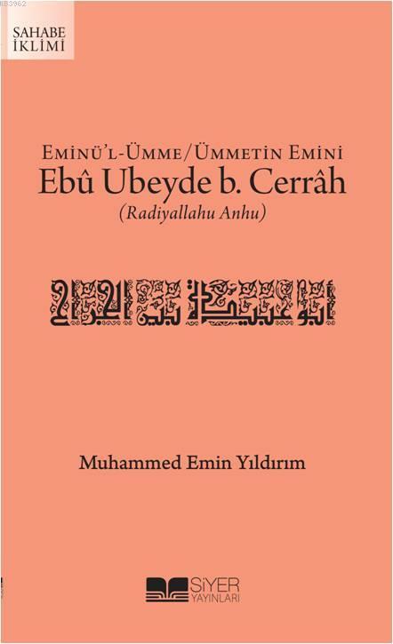 Eminül Ümme Ümmetin Emini Ebû Ubeyde b Cerrah Radıyallahu Anhu - Muhammed Emin Yıldırım